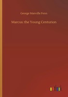 George Manville Fenn | Marcus: The Young Centurion | Taschenbuch | Englisch