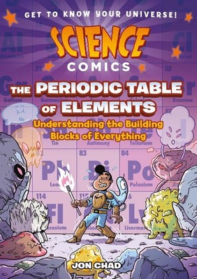 Science Comics: The Periodic Table of Elements: Understanding the Building Block