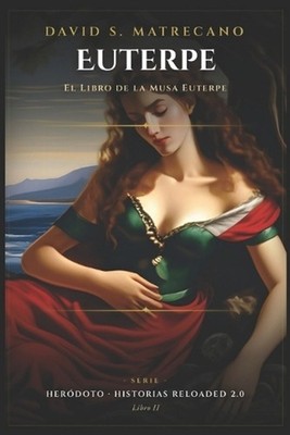El Libro de la Musa Euterpe: Serie: Her?doto Historias Reloaded 2.0 - Libro 2 de