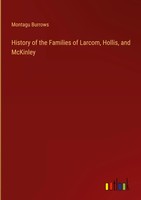History Of The Families Of Larcom, Hollis, And Mckinley | Montagu Burrows | Buch