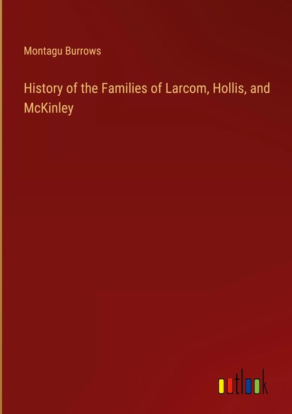 History Of The Families Of Larcom, Hollis, And Mckinley | Montagu Burrows | Buch-image