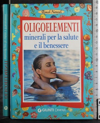 SPURENELEMENTE. MINERALIEN FÜR GESUNDHEIT UND WOHLBEFINDEN. AA.VV. KUPPLUNGEN/DEMETRA.