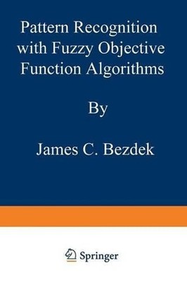 Pattern Recognition with Fuzzy Objective Function Algorithms by James C. Bezdek