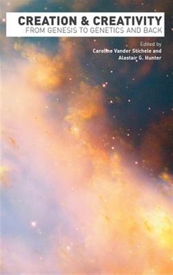 Creation and Creativity : From Genesis to Genetics and Back, Hardcover by Sti...