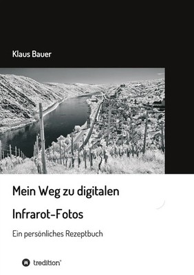 Klaus Bauer | Mein Weg zu digitalen Infrarot-Fotos | Taschenbuch | Deutsch