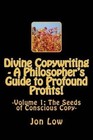 Divine Copywriting - A Philosopher's Guide to Profound Profits!: Volume I: The Seeds of Conscious Copy by MR Jon Low Jl (Paperback / softback, 2013)