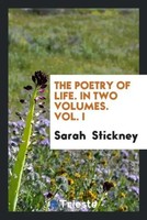 Sarah Stickney | The Poetry Of Life. In Two Volumes. Vol. I | Taschenbuch (2017)