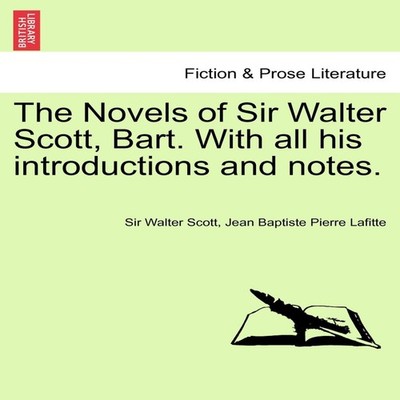 The Novels of Sir Walter Scott Bart. With all his introductions a
