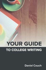 Your Guide to College Writing by Daniel Couch: Used