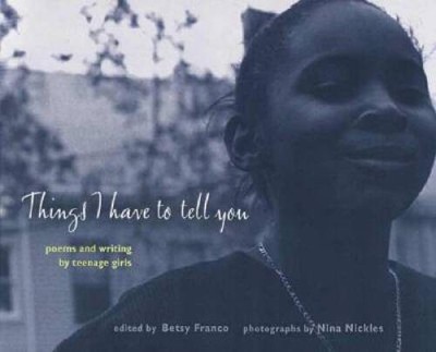 Things I Have to Tell You: Poems and Writing by Teenage Girls (Betsy Fran - GOOD