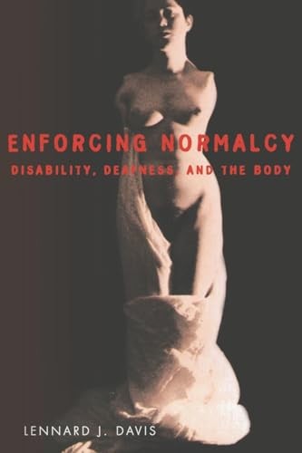 Enforcing Normalcy: Disability, Deafness, and the Body,Lennard J