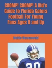 CHOMP! CHOMP! A Kid's Guide to Florida Gators Football For Young Fans Ages 8 and