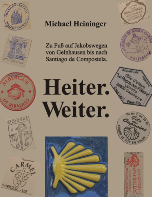 Heiter. Weiter: Zu Fuß auf Jakobswegen von Gelnhausen bis nach Santiago de Compo - Unbekannt