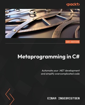 Metaprogramming in C#: Automate your .NET development and simplify.. PAPERBAC...