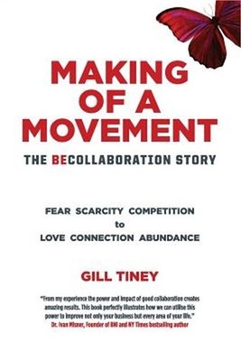 Making A Movement The BeCollaboration Story: Fear Scarcity Competition to Love C