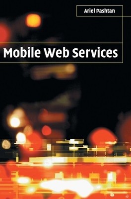 Mobile Web Services by Ariel Pashtan - 9780521830492