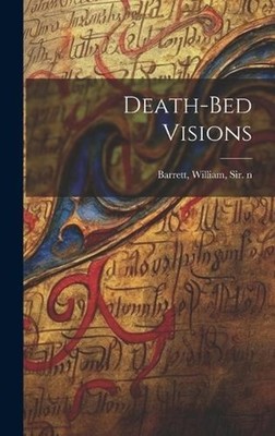 Death-bed Visions by Sir William Barrett Hardcover Book