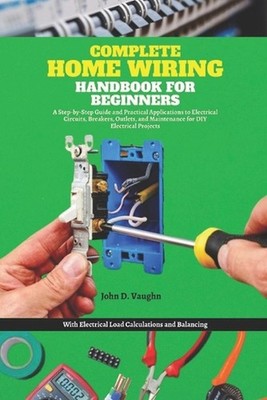 Complete Home Wiring Handbook for Beginners: A Step-by-Step Guide and Practical