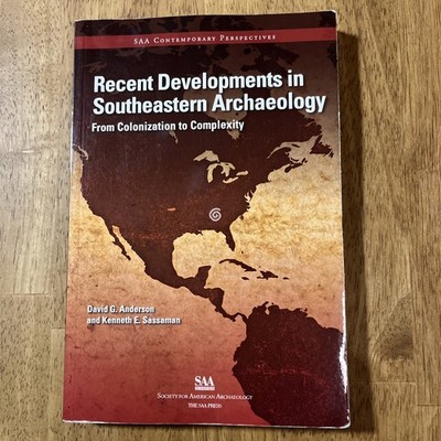 Recent Developments in Southeastern Archaeology: From Colonization to Complex