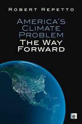 America's Climate Problem Way Forward Robert Repetto Hardcover 9781849712149