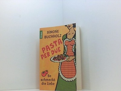 Pasta per due: So schmeckt die Liebe so schmeckt die Liebe Buchholz, Simone: