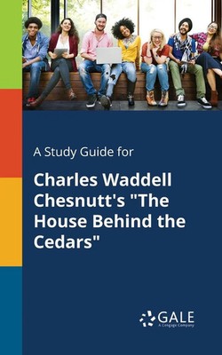 Cengage Learning Gale | A Study Guide for Charles Waddell Chesnutt's The...