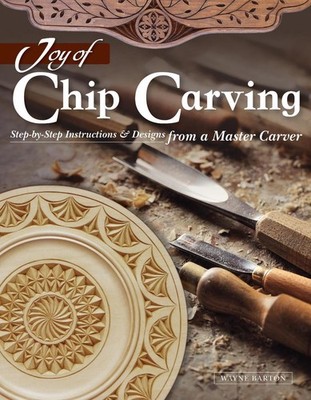 Joy of Chip Carving: Step-By-Step Instructions & Designs from a Master Carver by