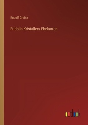 Fridolin Kristallers Ehekarren by Rudolf Greinz (German) Paperback Book