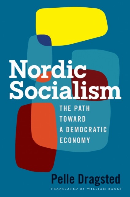 Nordic Socialism – The Path Toward a Democratic Economy Dragsted Banks Bruenig