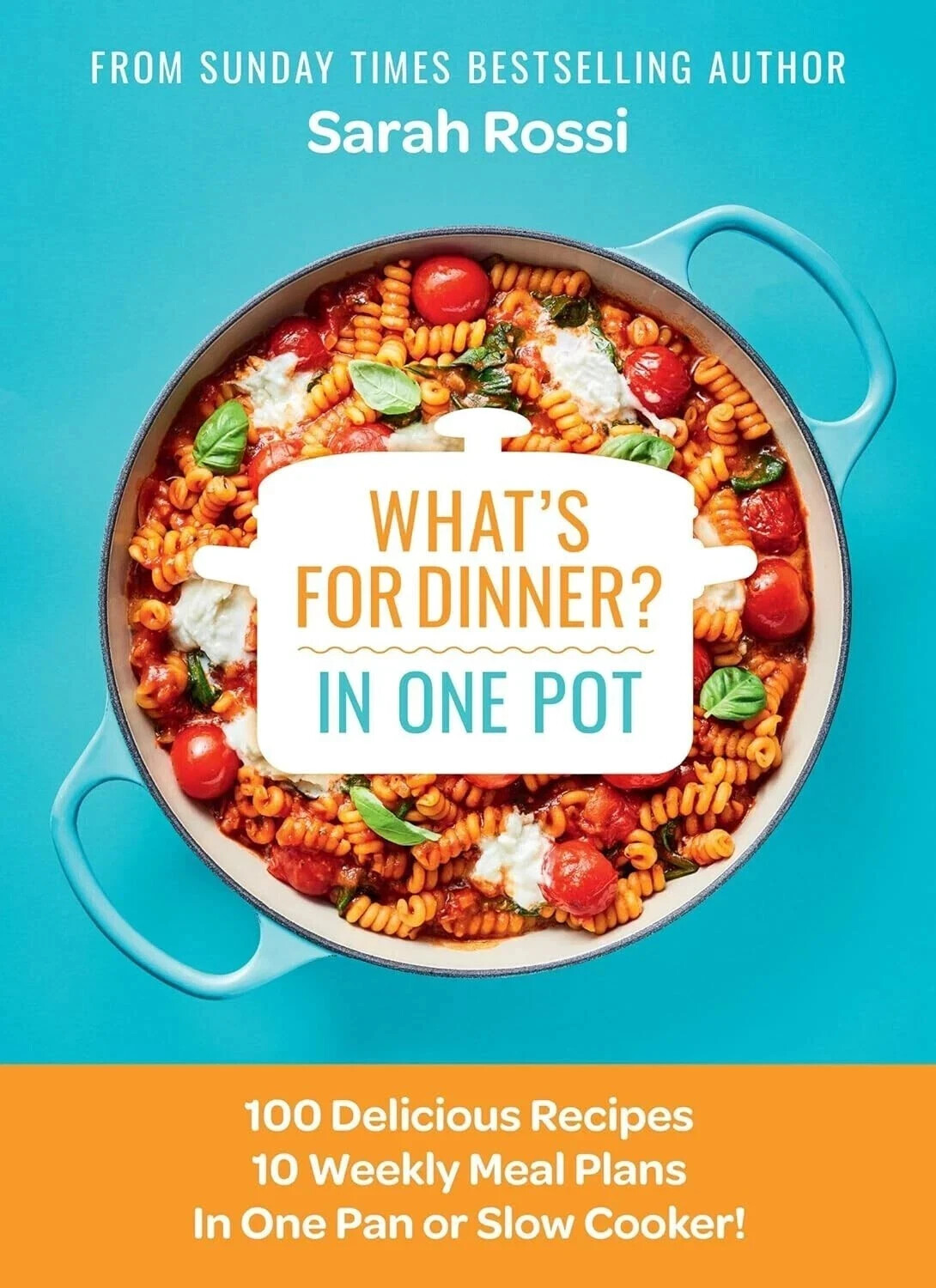 What's for Dinner in One Pot?: 100 Delicious Recipes, 10 Weekly by Sarah Rossi