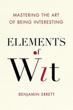 Elements of Wit: Mastering the Art of Being Interesting [Paperback] Errett,