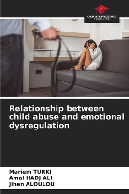 Relationship between child abuse and emotional dysregulation by Mariem Turki Pap