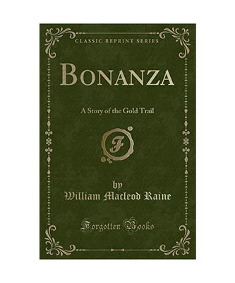 Bonanza: A Story of the Gold Trail [Classic Reprint]: A Story of the Gold Trail 