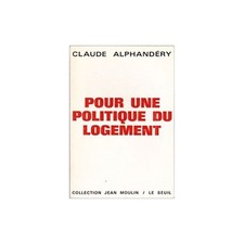 Pour une POLITIQUE du LOGEMENT de Claude ALPHANDERY Pas d'Habitat insalubre 1965