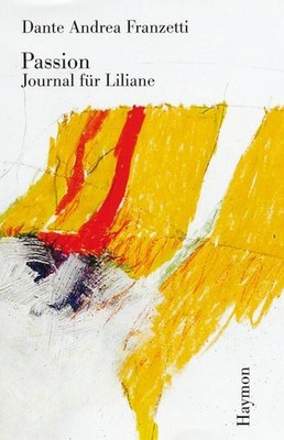 Passion. Journal für Liliane, Dante Andrea Franzetti