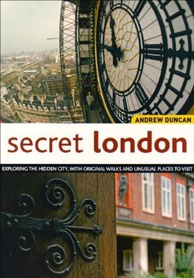 Secret London: Exploring the Hidden C..., Andrew Duncan