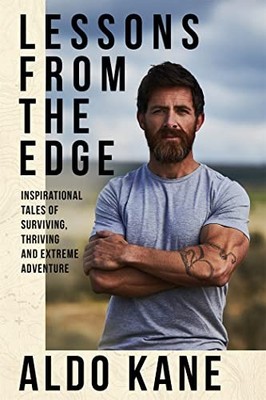 Lessons From the Edge: Inspirational Tales of Surviving, Thrivi... by Kane, Aldo