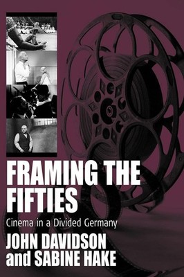 Framing the Fifties: Cinema in a Divided Germany (Film Europa, 4)