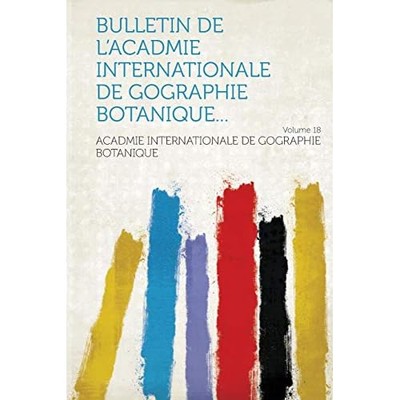 Bulletin De L'acadmie Internationale De Gographie Botan - NEU Acadmie Interna 2