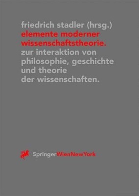 Elemente moderner Wissenschaftstheorie: Zur Interaktion von Philosophie, Geschic