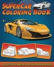 Supercar Coloring Book: A Collection of Amazing Sport and Supercar Designs f...
