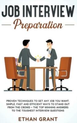 Job Interview Preparation: Proven Techniques To Get Any Job You Want: Simpl...