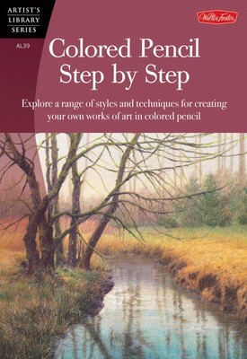 Colored Pencil Step by Step: Explore a range of styles and techniques for cr...