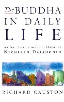 The Buddha In Daily Life: An Introduction to the Buddhism of Nichiren...