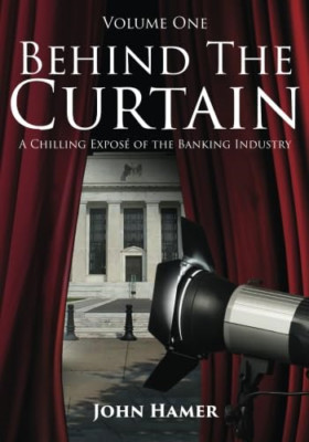 Behind the Curtain: A Chilling Expos� of the Banking In - Paperback NEW Hamer, J