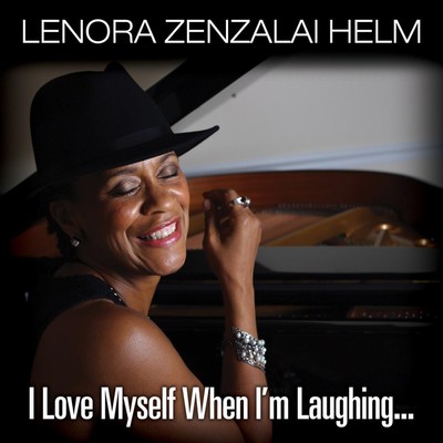 Lenora Zenzalai Helm I Love Myself When I'm Laughing, And Then Again When I'm Lo