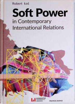 Soft Power in Contemporary International Relations Los, Robert: