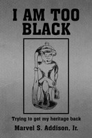 Marvel S. Jr. Addison | I Am Too Black | Taschenbuch | Englisch (2010) | Xlibris