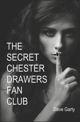 The Secret Chester Drawers Fan Club By Garty, Dave Dave Garty,