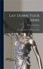 Lay Down Your Arms: The Autobiography of Martha von Tilling (Hardback or Cased B Lay Down Your Arms: The Autobiography of Martha von Tilling (Hardback or Cased B